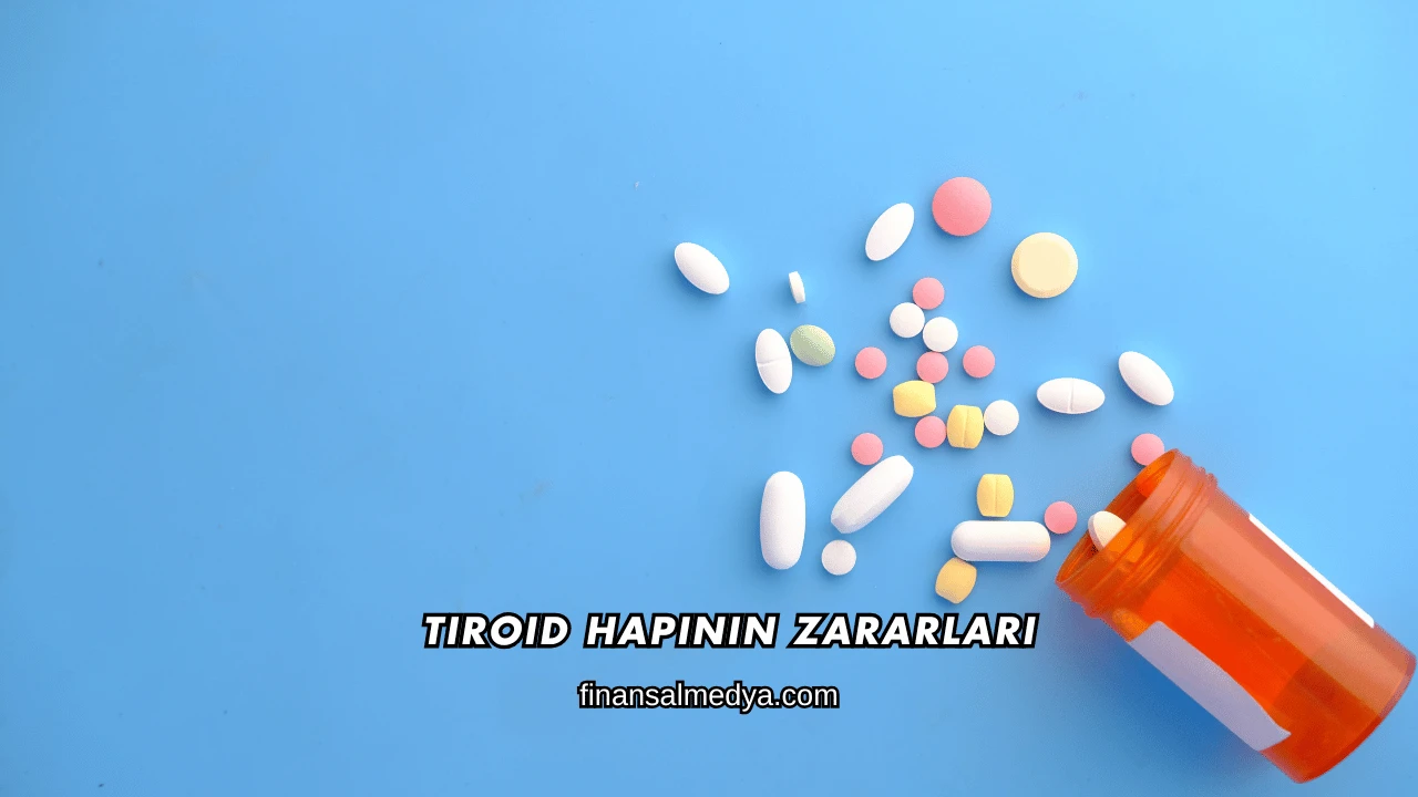Tiroid Hapının Zararları