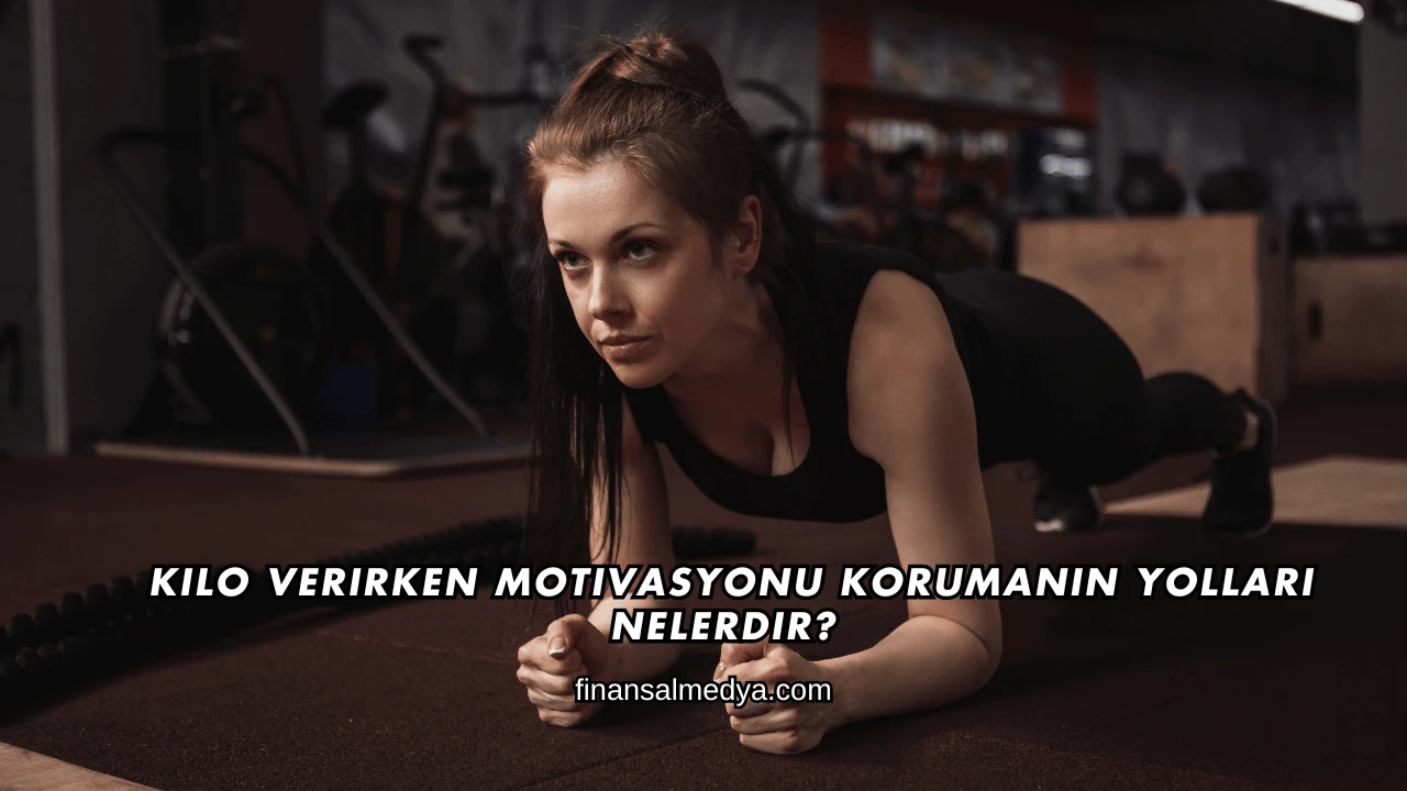 Kilo Verirken Motivasyonu Korumanın Yolları Nelerdir?