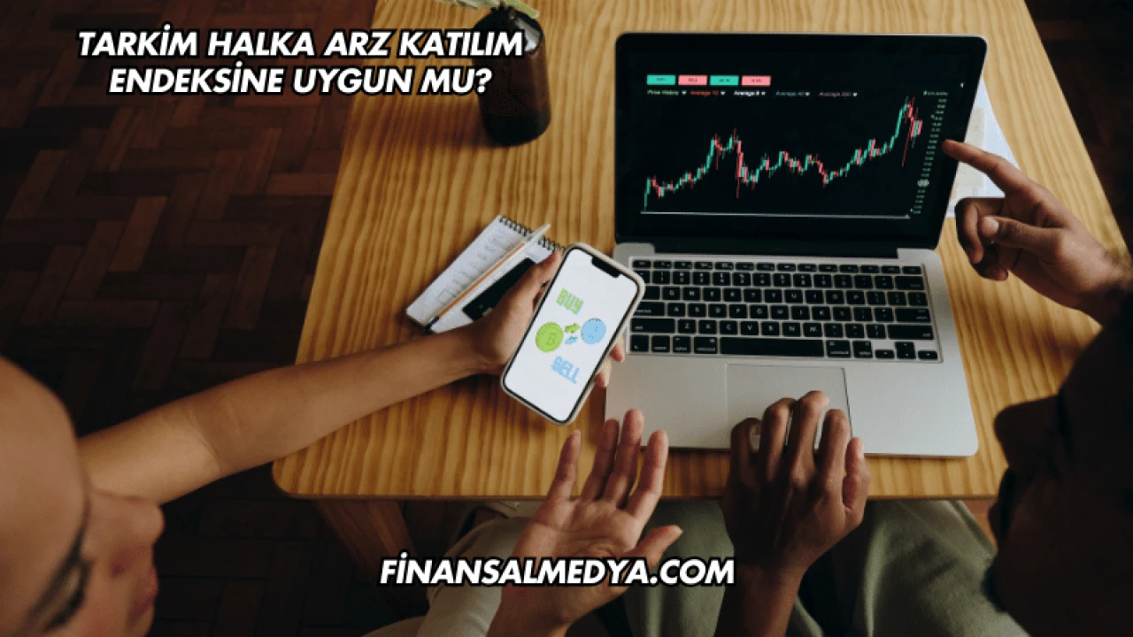 Tarkim Halka Arz Katılım Endeksine Uygun mu?
