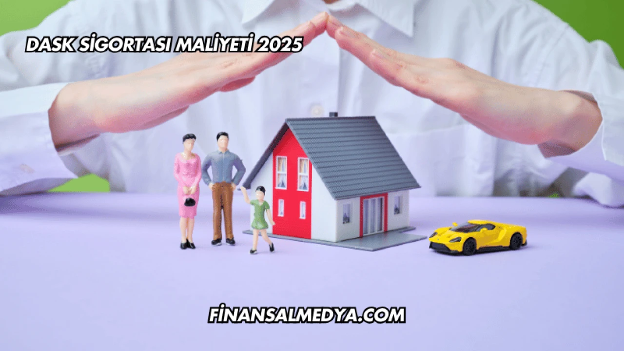 DASK Sigortası Maliyeti 2025