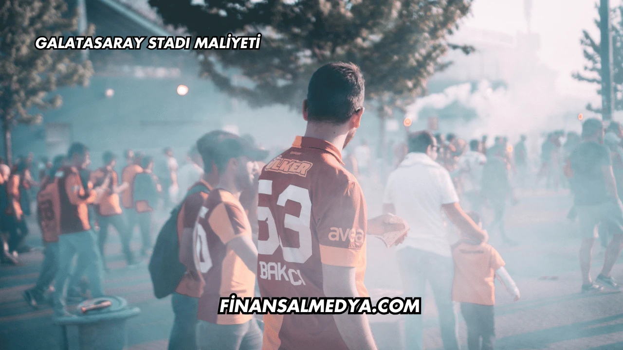 Galatasaray Stadı Maliyeti