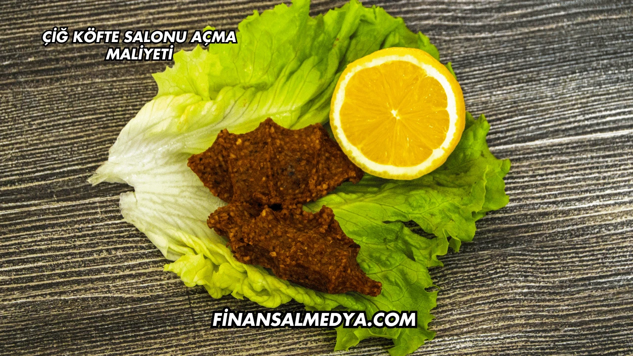 Çiğ Köfte Salonu Açma Maliyeti