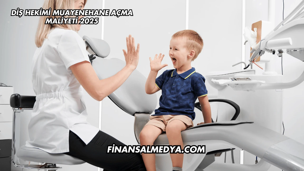 Diş Hekimi Muayenehane Açma Maliyeti 2025