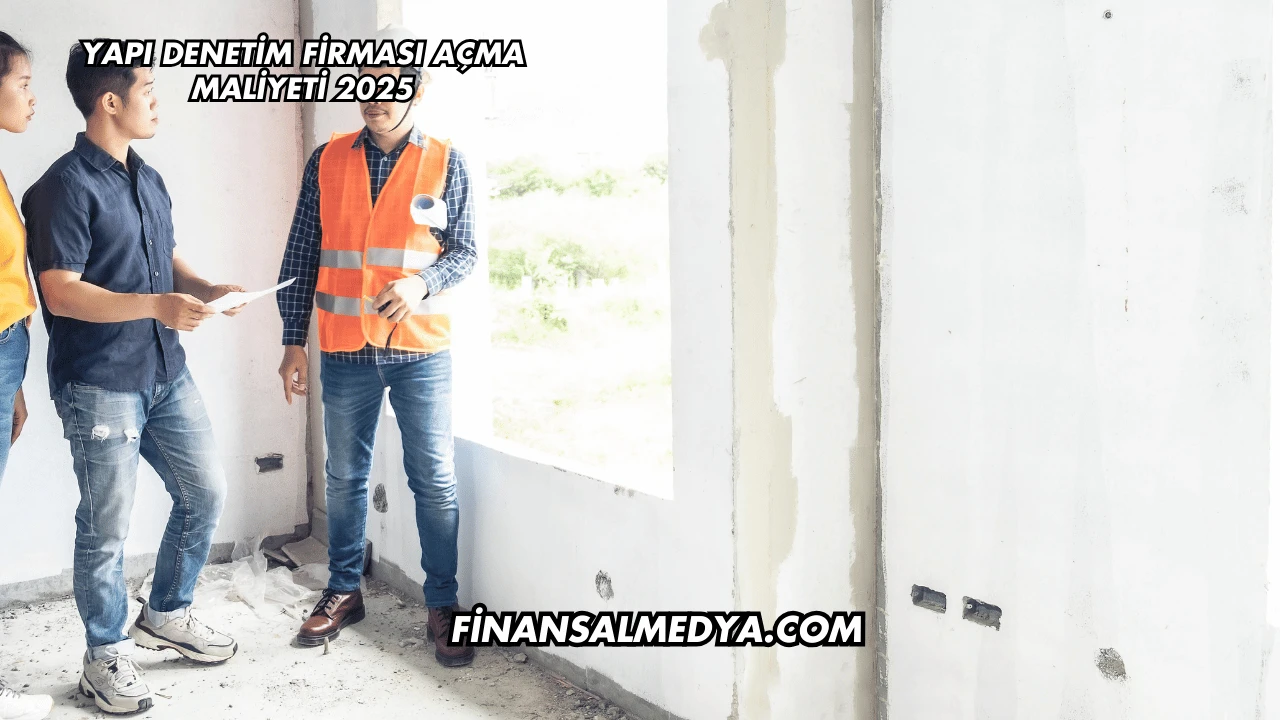 Yapı Denetim Firması Açma Maliyeti 2025