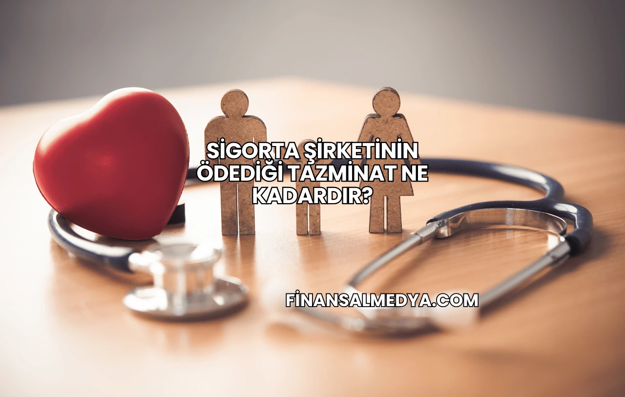 Sigorta Şirketinin Ödediği Tazminat Ne Kadardır?