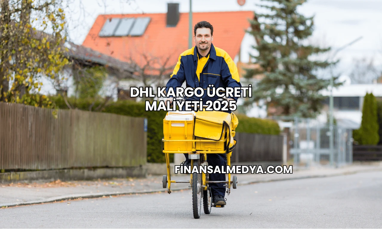 DHL Kargo Ücreti Maliyeti 2025