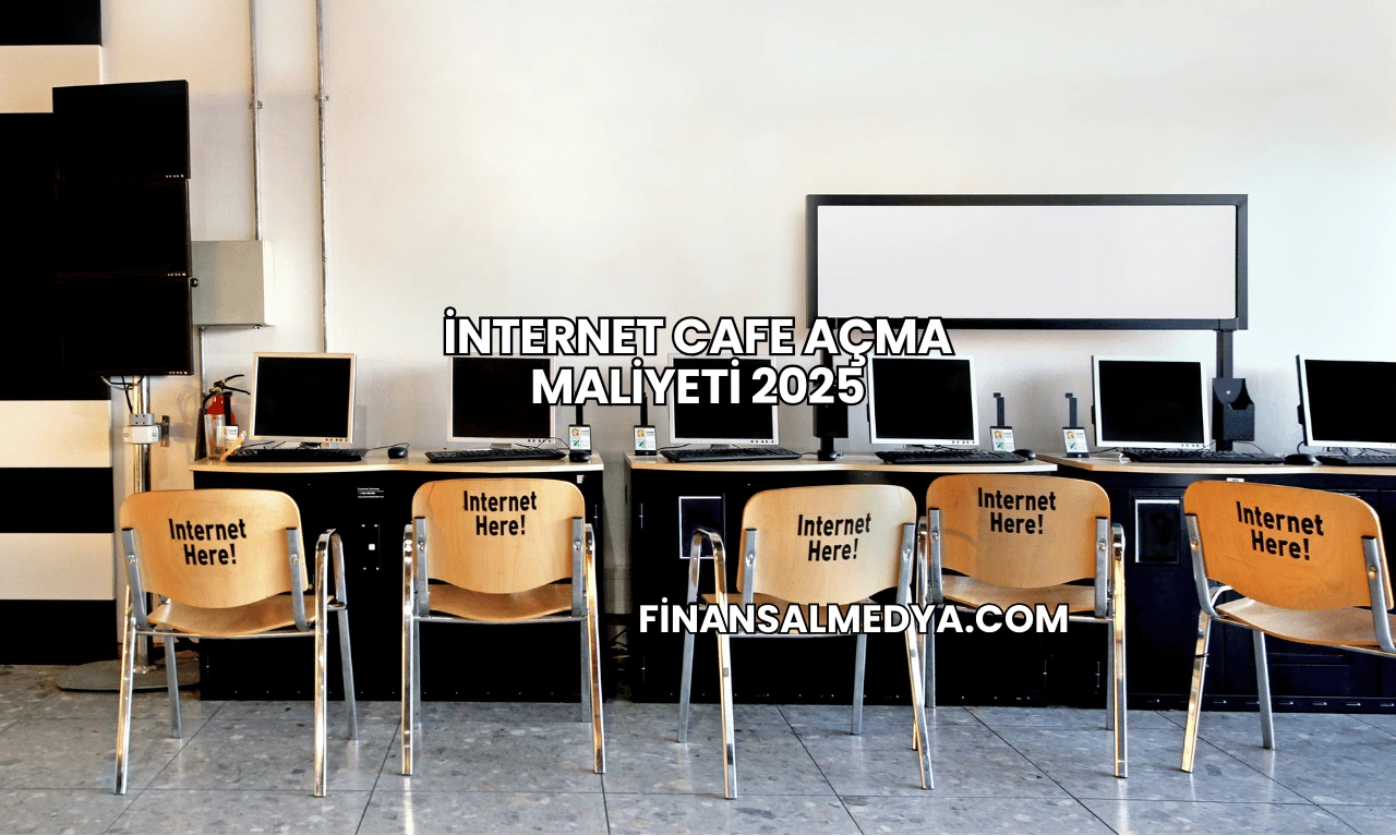 İnternet Cafe Açma Maliyeti 2025