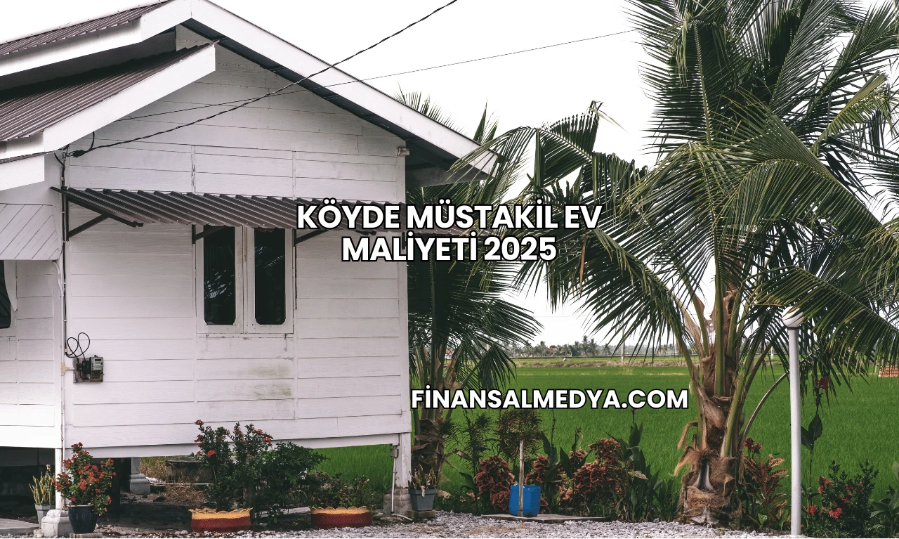 Köyde Müstakil Ev Maliyeti 2025