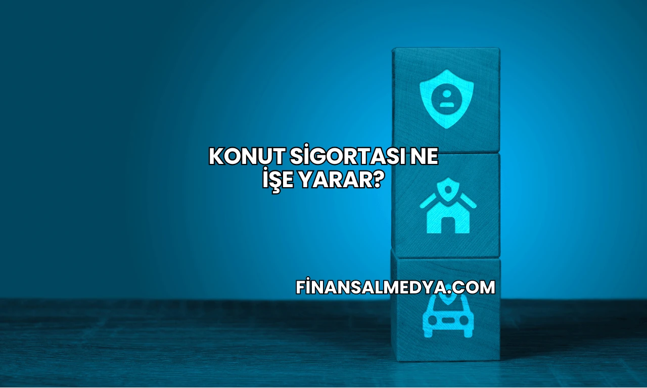 Konut Sigortası Ne İşe Yarar?