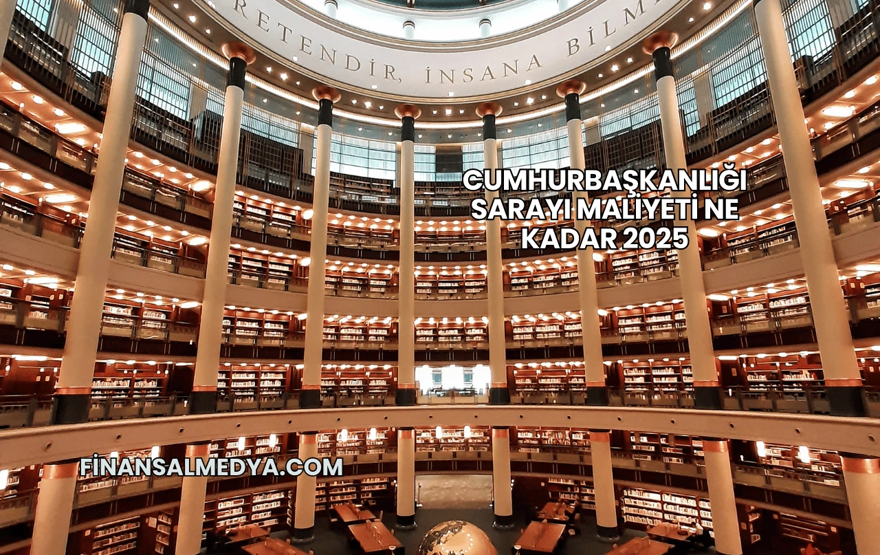 Cumhurbaşkanlığı Sarayı Maliyeti Ne Kadar 2025