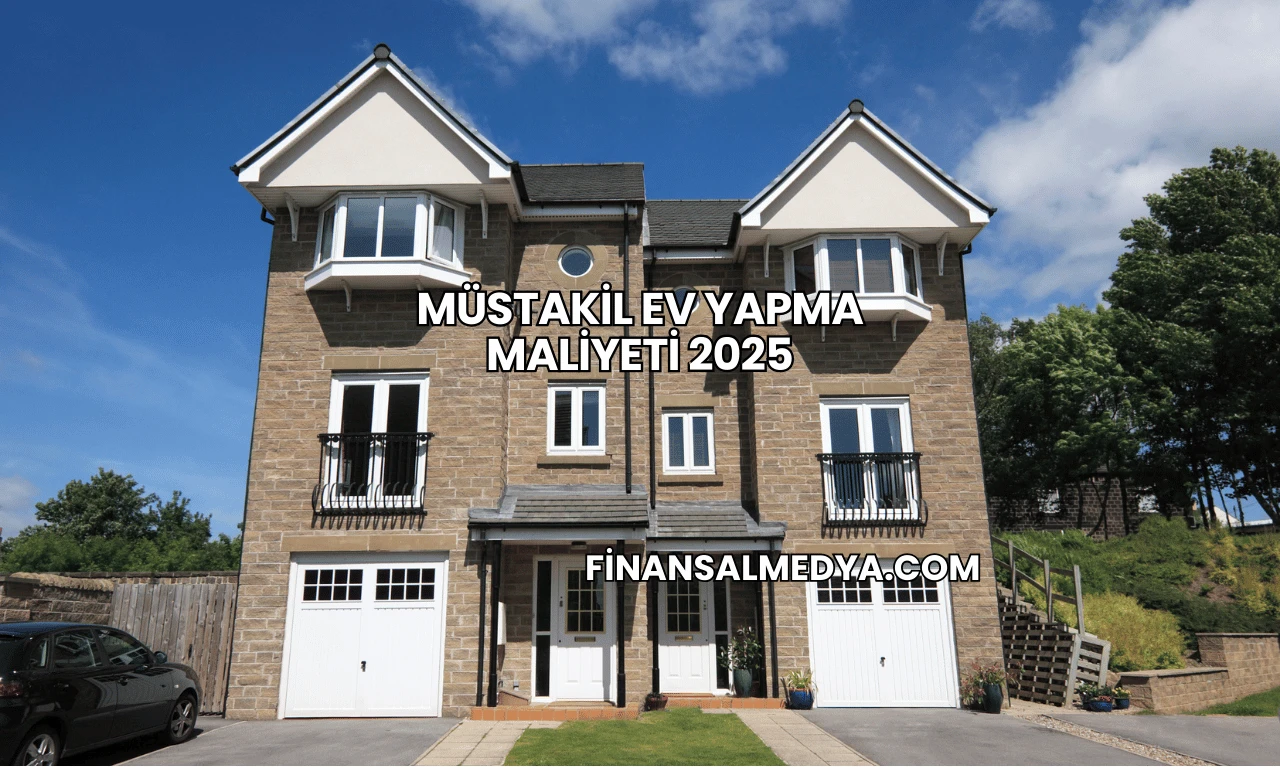 Müstakil Ev Yapma Maliyeti 2025