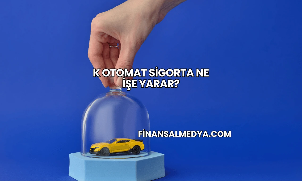 K Otomat Sigorta Ne İşe Yarar?