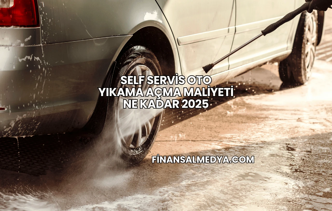 Self Servis Oto Yıkama Açma Maliyeti Ne Kadar 2025