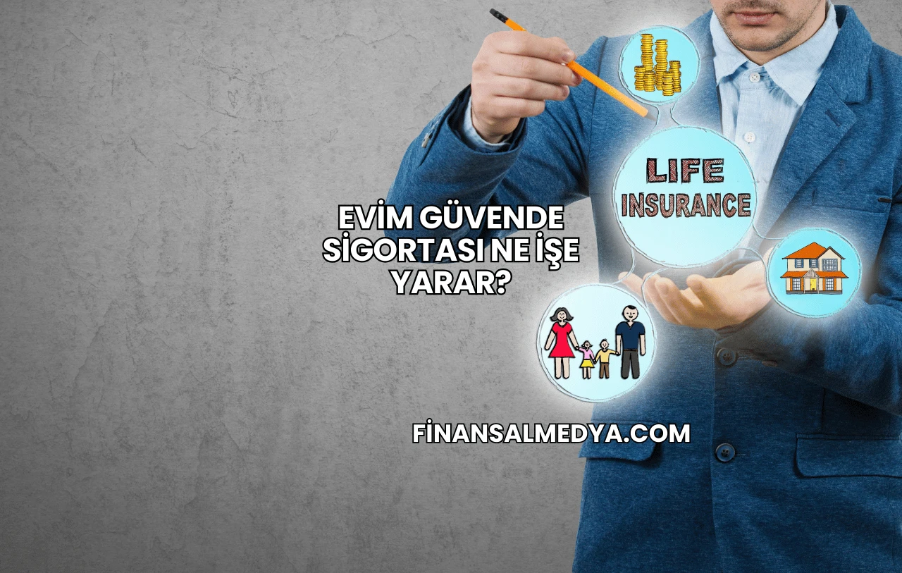 Evim Güvende Sigortası Ne İşe Yarar?