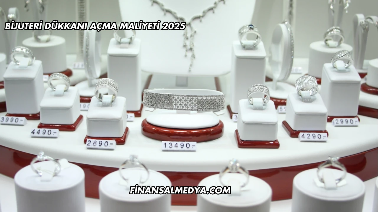 Bijuteri Dükkanı Açma Maliyeti 2025