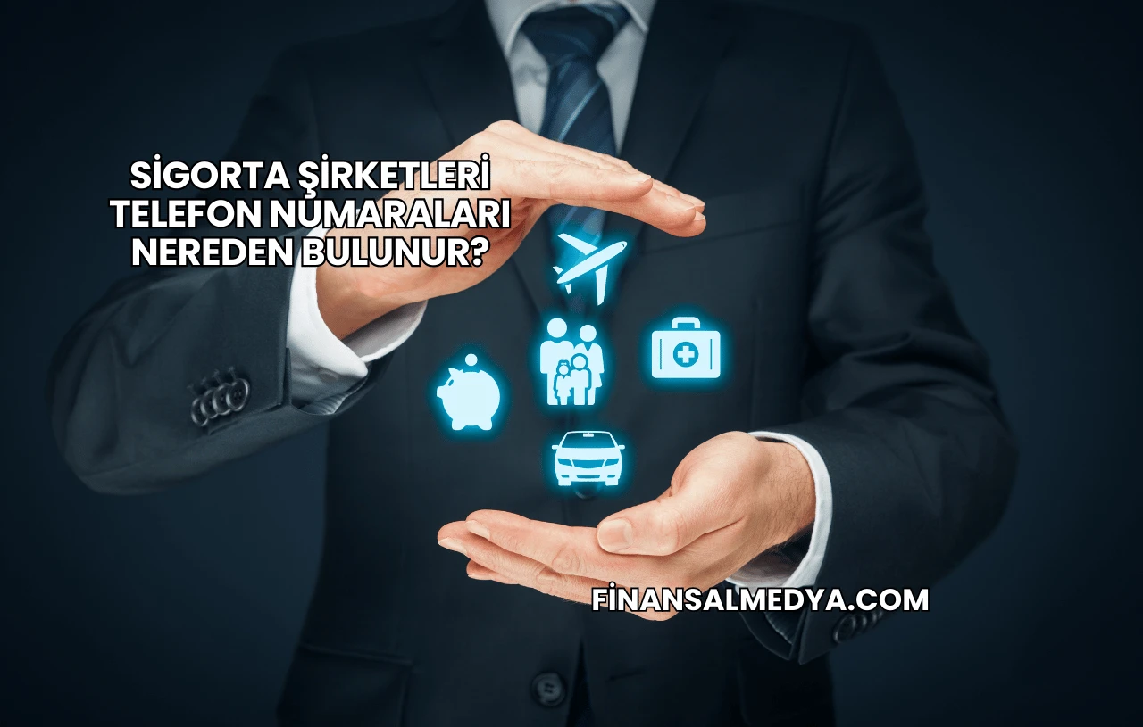 Sigorta Şirketleri Telefon Numaraları Nereden Bulunur?