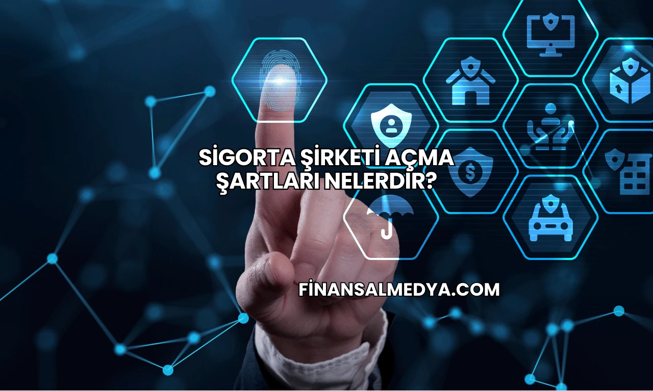 Sigorta Şirketi Açma Şartları Nelerdir?