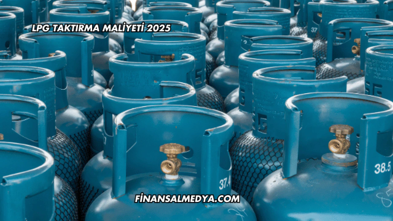 LPG Taktırma Maliyeti 2025