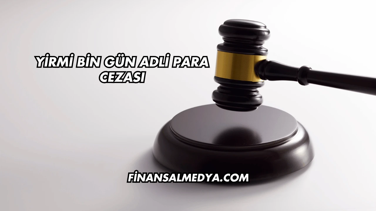 Yirmi Bin Gün Adlı Para Cezası Ne Kadar?
