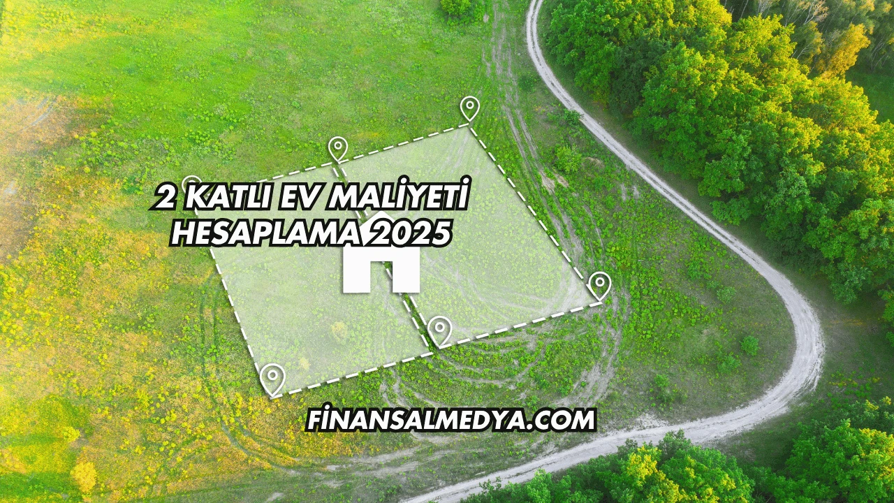 2 Katlı Ev Maliyeti Hesaplama 2025