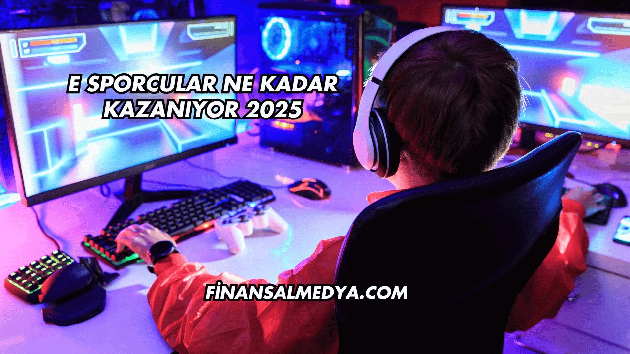E Sporcular Ne Kadar Kazanıyor 2025