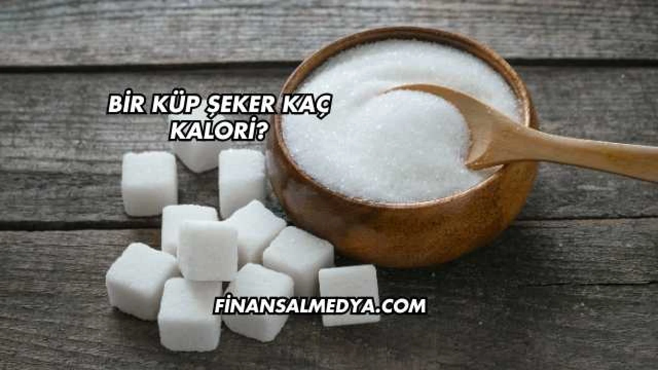 Bir Küp Şeker Kaç Kalori?