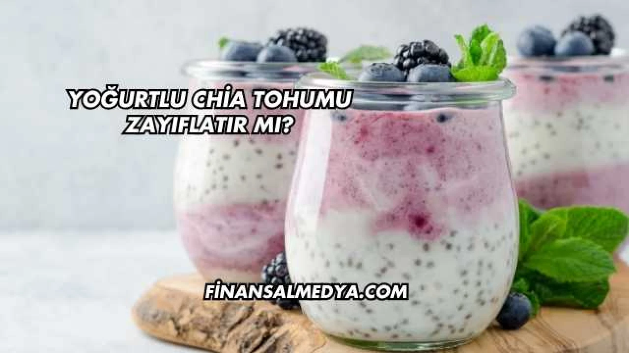 Yoğurtlu Chia Tohumu Zayıflatır mı?