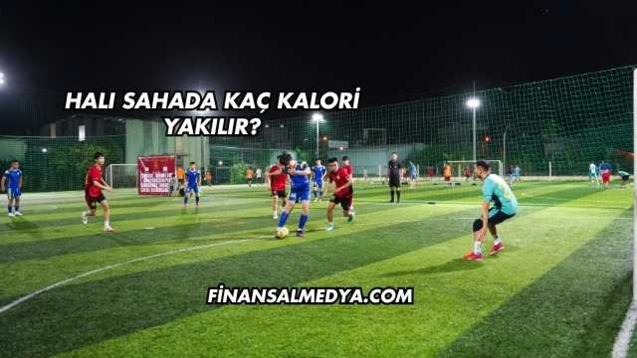 Halı Sahada Kaç Kalori Yakılır?
