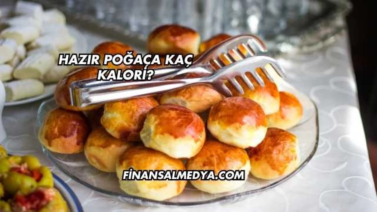 Hazır Poğaça Kaç Kalori?