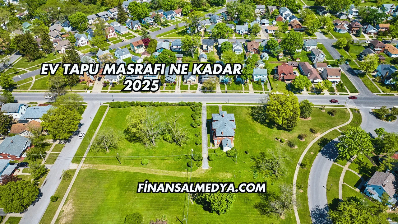 Ev Tapu Masrafı Ne Kadar 2025