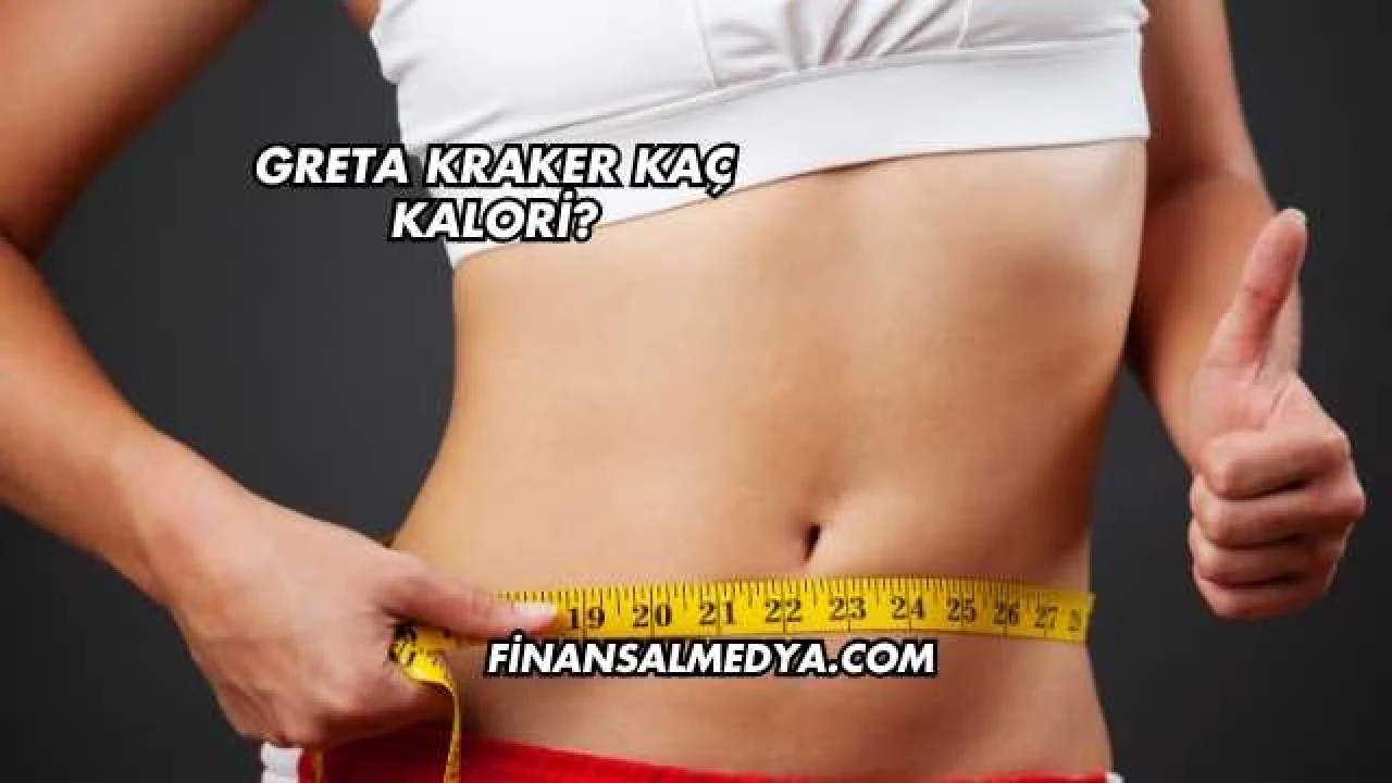Greta Kraker Kaç Kalori?