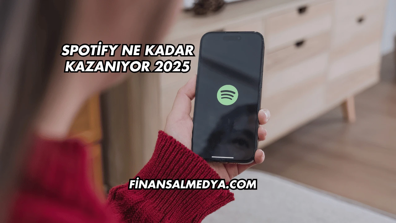 Spotify Ne Kadar Kazanıyor 2025