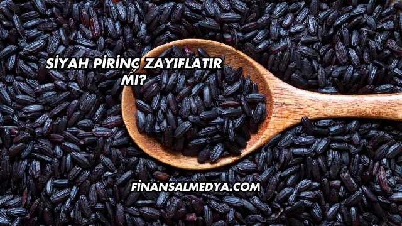 Siyah Pirinç Zayıflatır mı?
