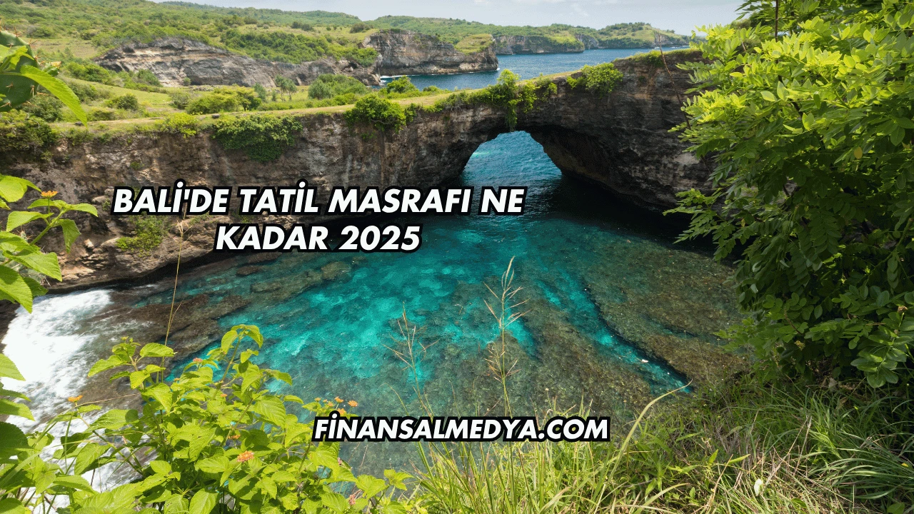 Bali'de Tatil Masrafı Ne Kadar 2025