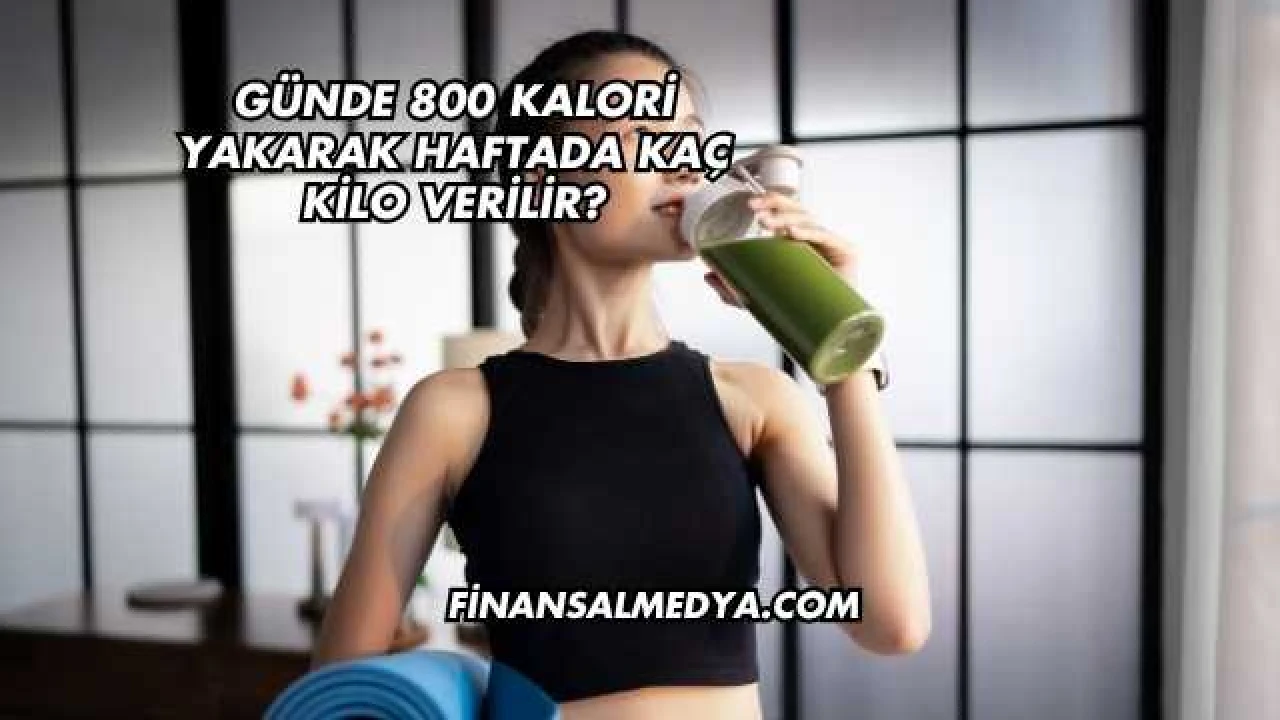 Günde 800 Kalori Yakarak Haftada Kaç Kilo Verilir?