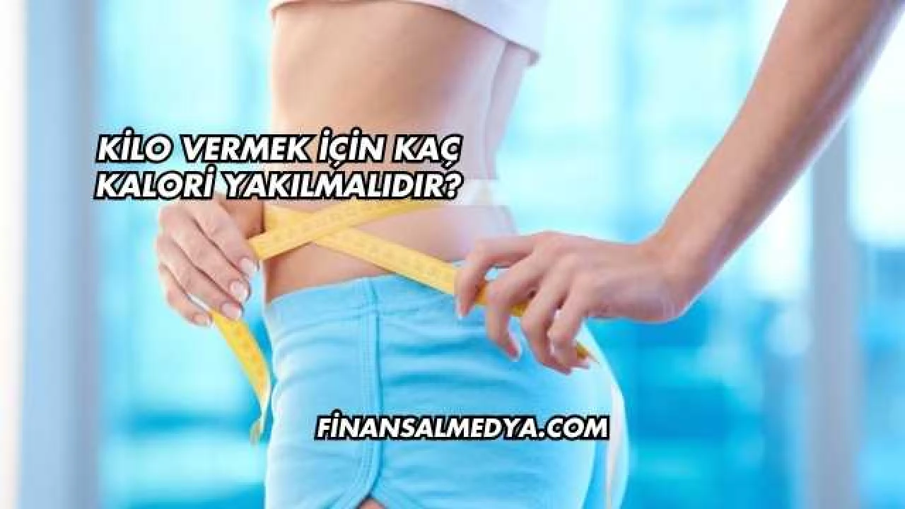 Kilo Vermek İçin Kaç Kalori Yakılmalıdır?