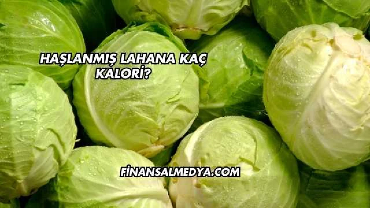 Haşlanmış Lahana Kaç Kalori?
