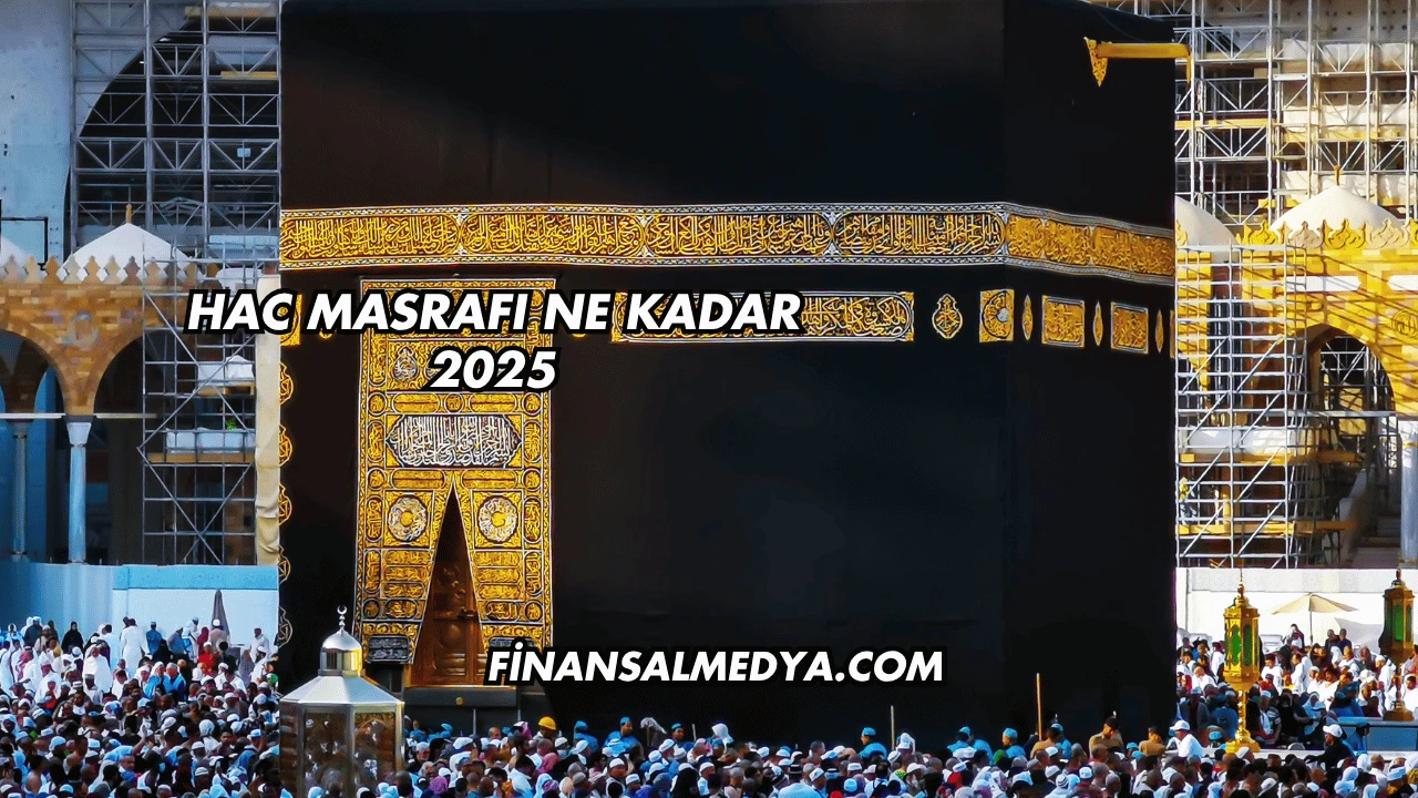 Hac Masrafı Ne Kadar 2025