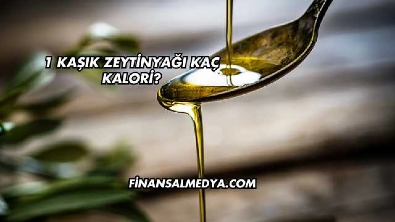 1 Kaşık Zeytinyağı Kaç Kalori?