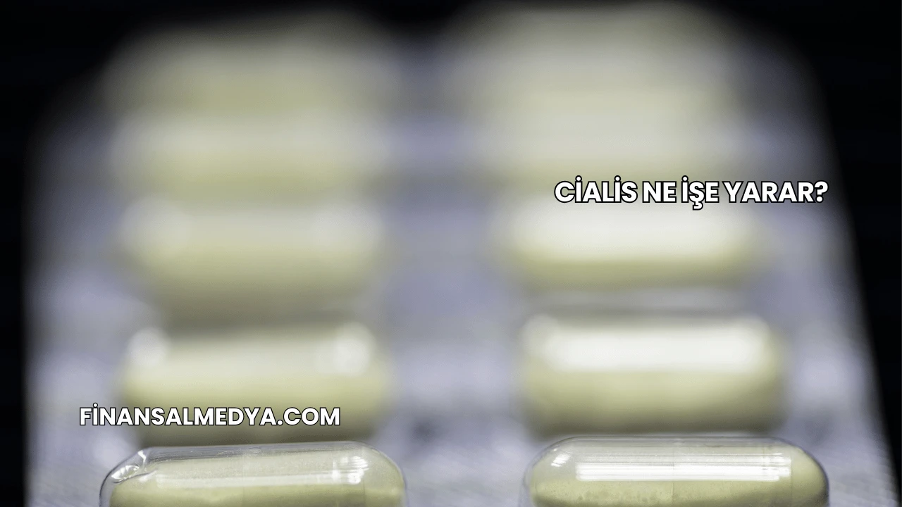 Cialis Ne İşe Yarar?