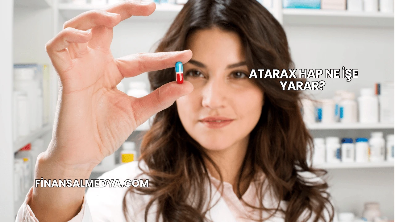 Atarax Hap Ne İşe Yarar?