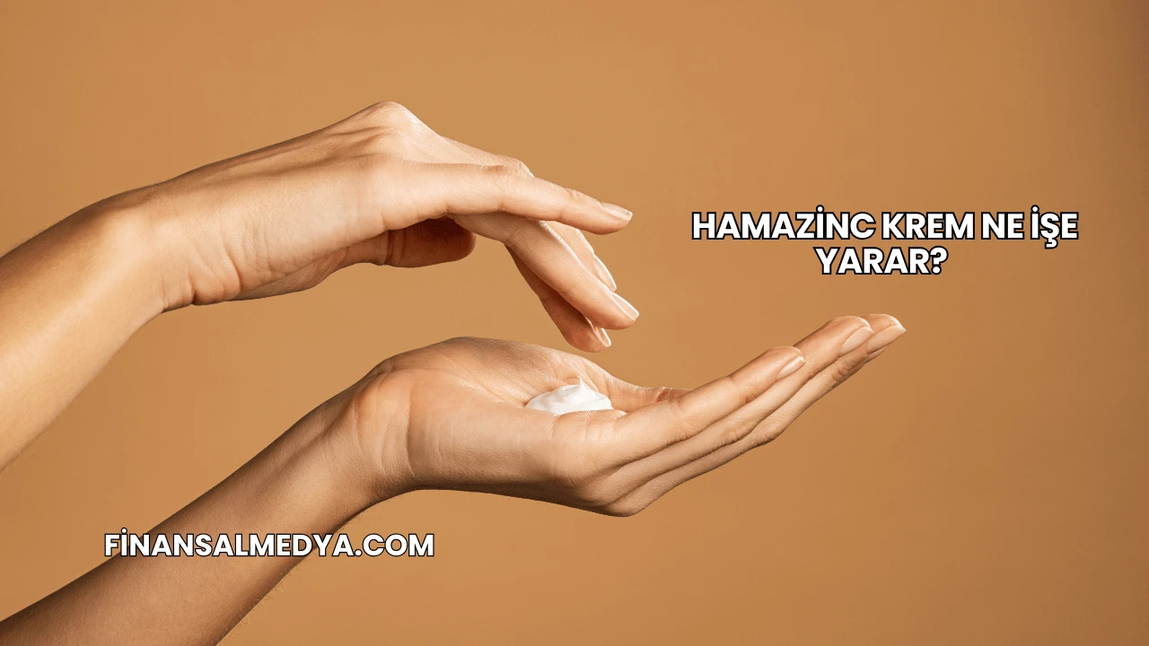 Hamazinc Krem Ne İşe Yarar?