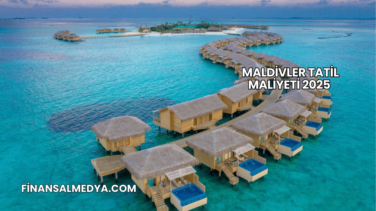 Maldivler Tatil Maliyeti 2025