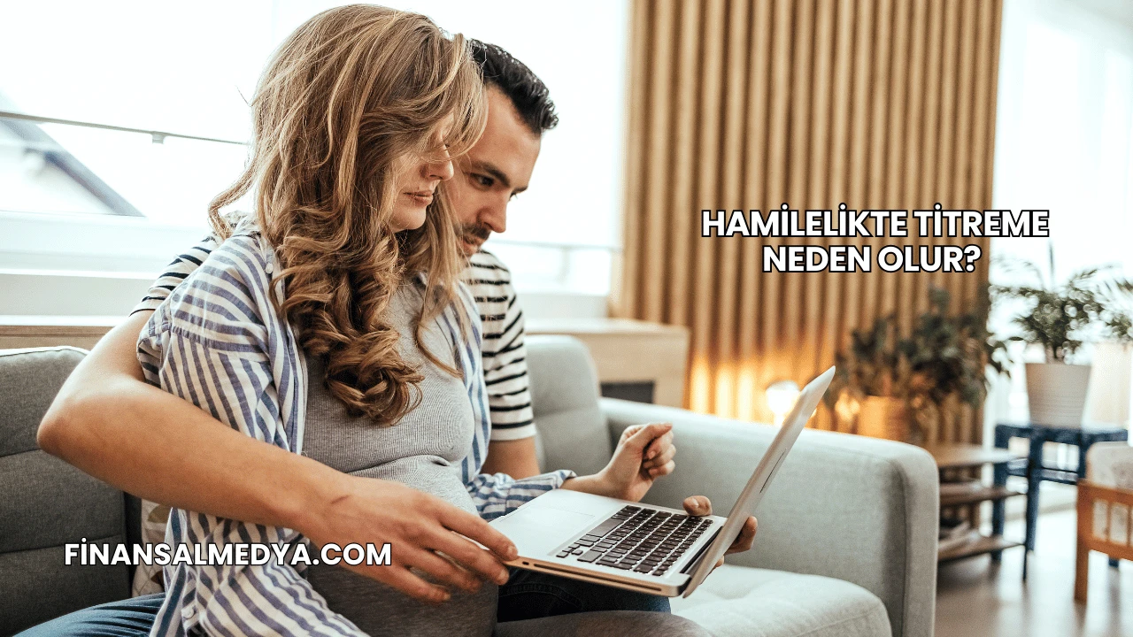 Hamilelikte Titreme Neden Olur?
