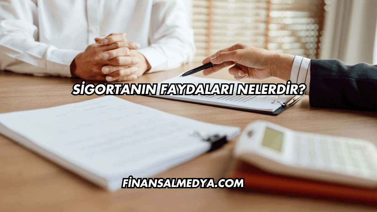 Sigortanın Faydaları Nelerdir?