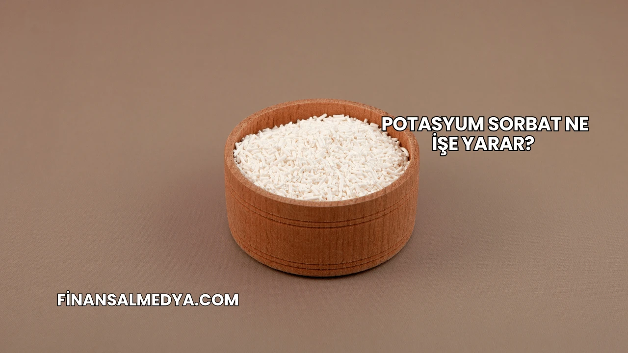 Potasyum Sorbat Ne İşe Yarar?