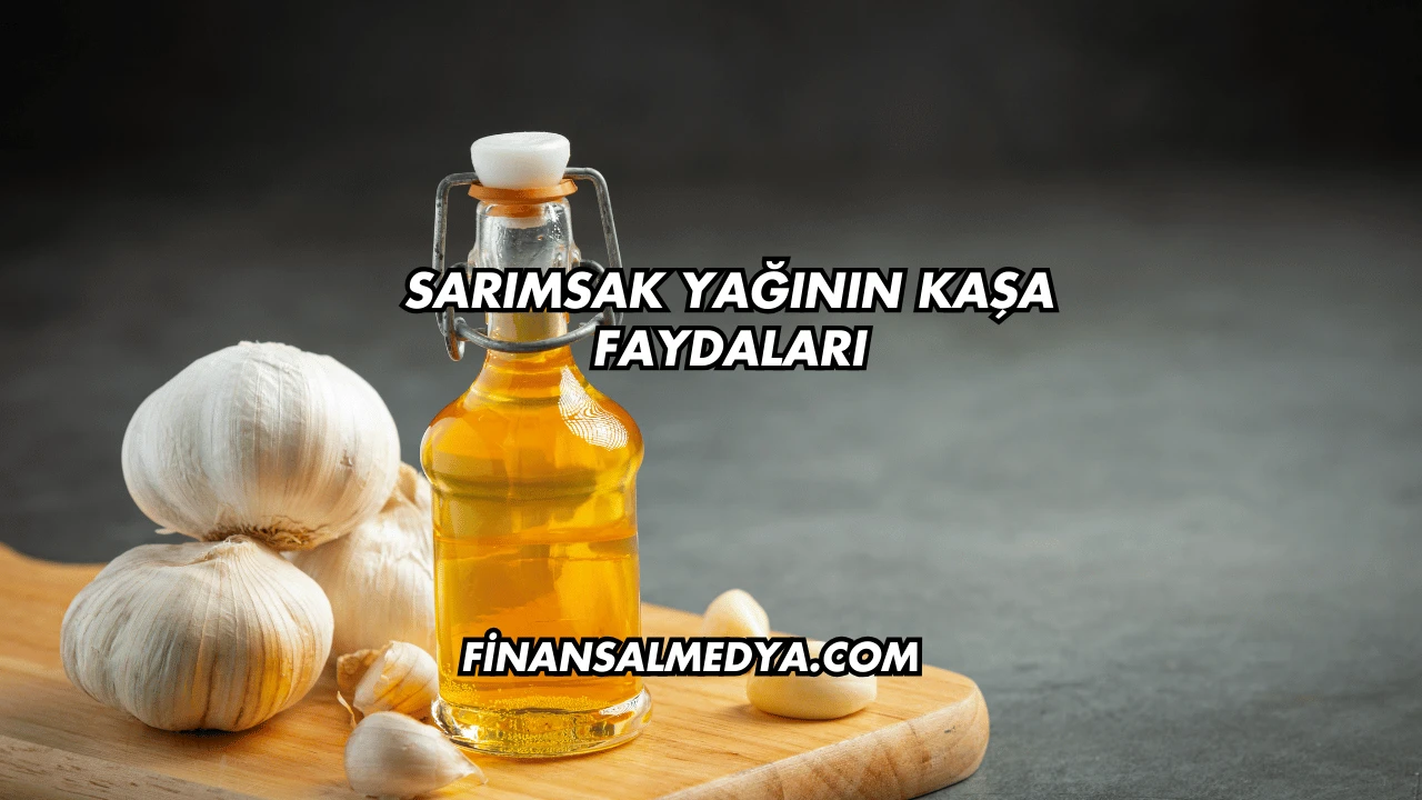 Sarımsak Yağının Kaşa Faydaları