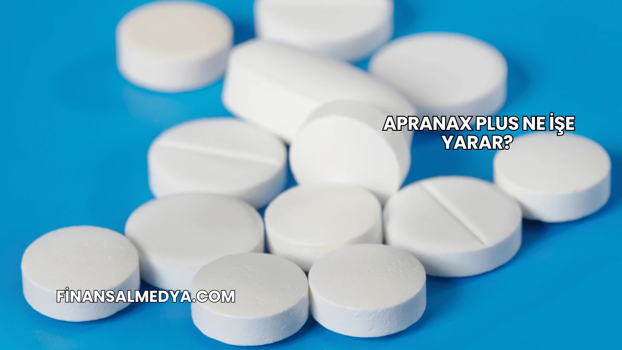 Apranax Plus Ne İşe Yarar?