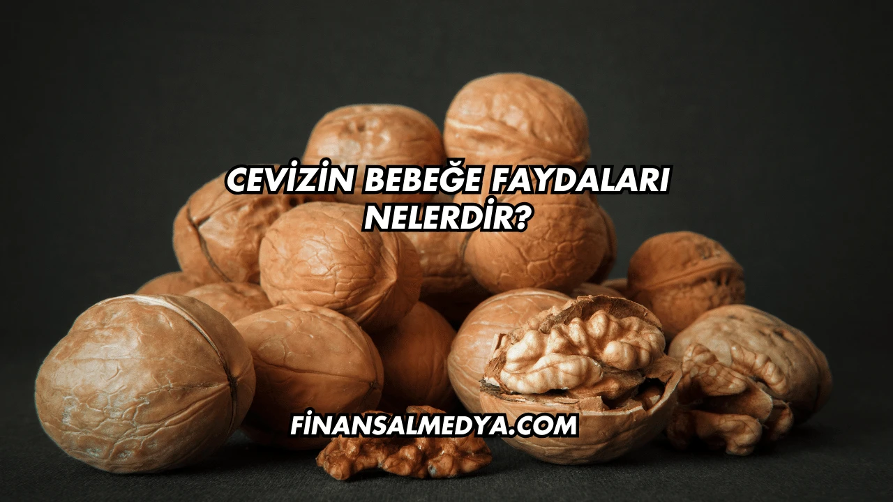 Cevizin Bebeğe Faydaları Nelerdir?