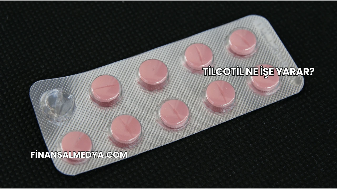 Tilcotil Ne İşe Yarar?